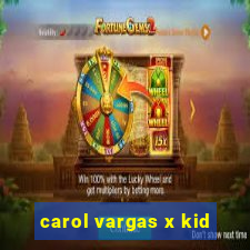 carol vargas x kid