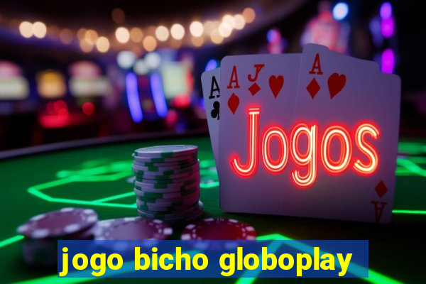 jogo bicho globoplay