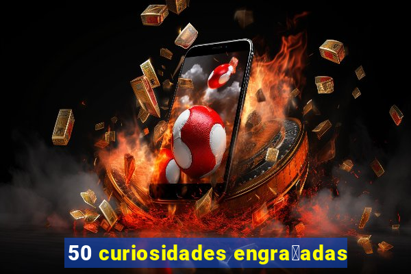 50 curiosidades engra莽adas