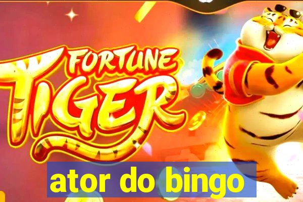 ator do bingo