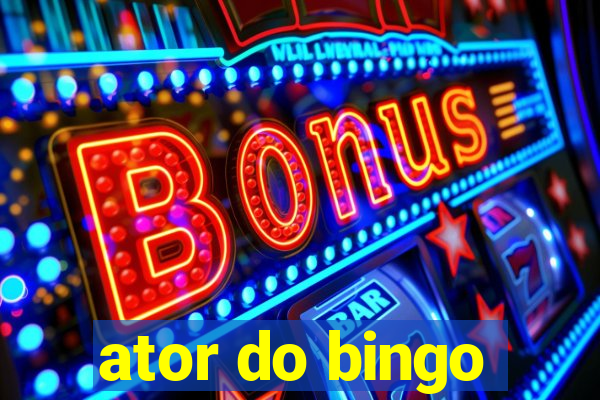 ator do bingo