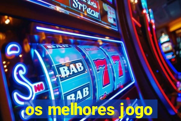 os melhores jogo