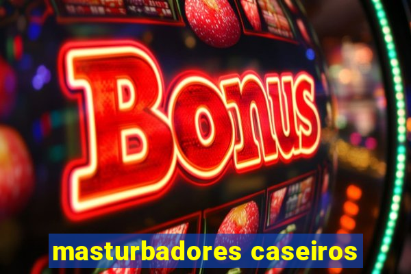 masturbadores caseiros