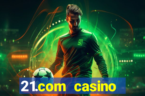 21.com casino betting online