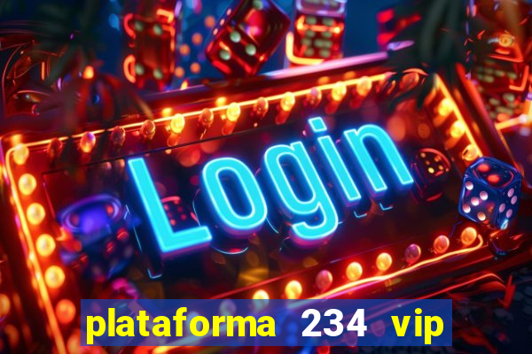 plataforma 234 vip é confiável