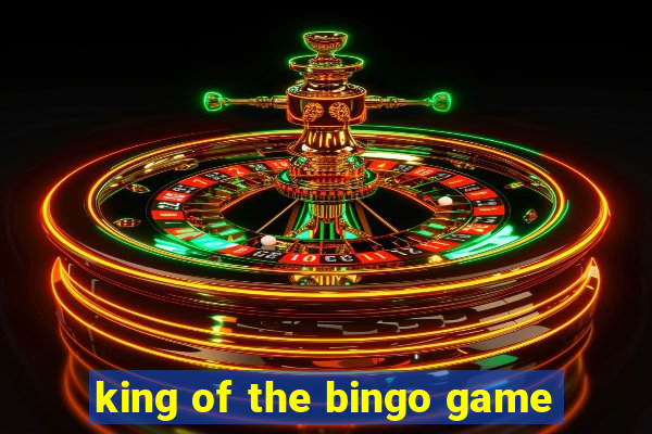 king of the bingo game