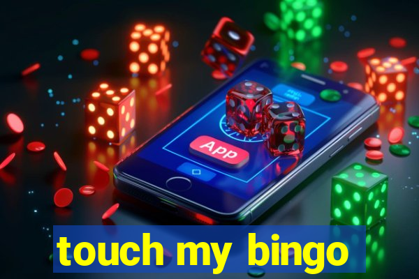 touch my bingo