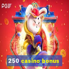 250 casino bonus