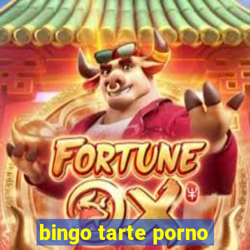 bingo tarte porno