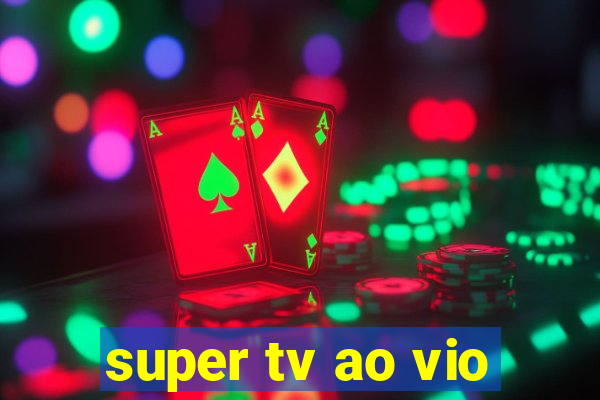 super tv ao vio