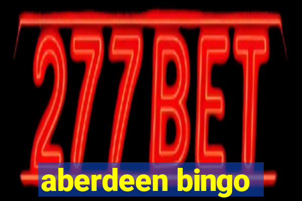 aberdeen bingo