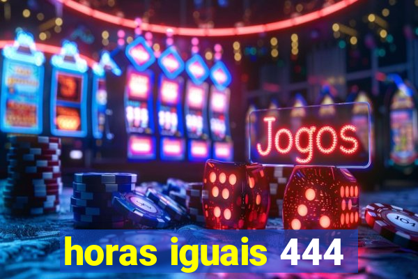 horas iguais 444