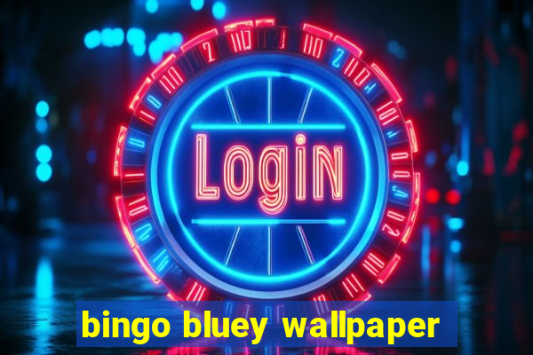 bingo bluey wallpaper