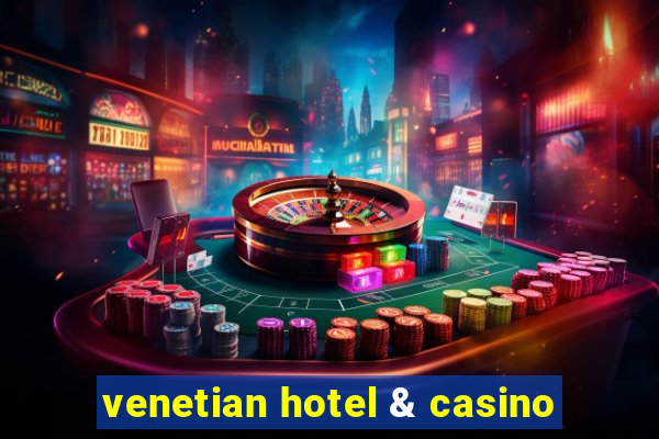 venetian hotel & casino