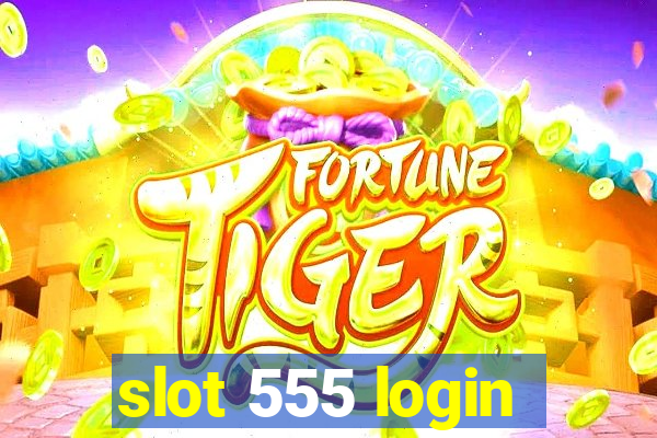 slot 555 login