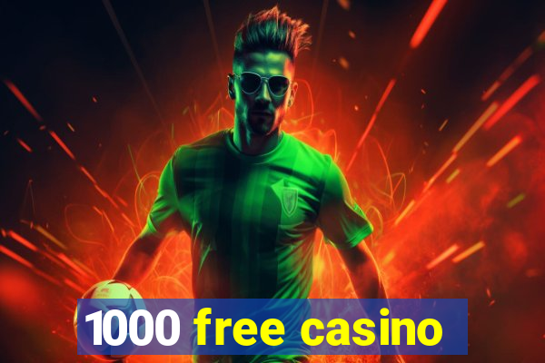 1000 free casino