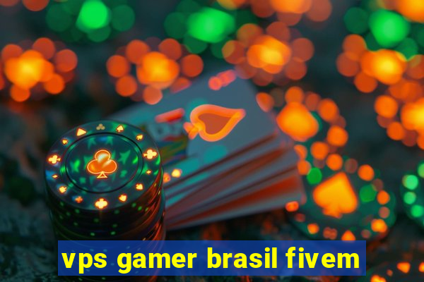 vps gamer brasil fivem