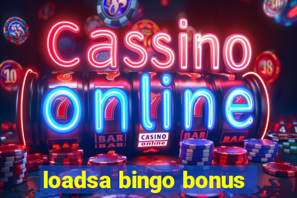 loadsa bingo bonus