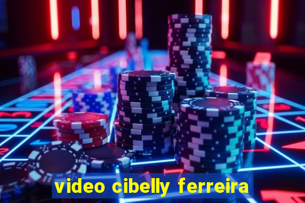 video cibelly ferreira