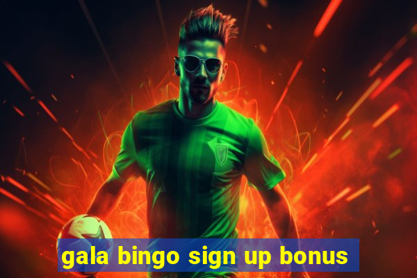 gala bingo sign up bonus