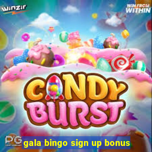 gala bingo sign up bonus