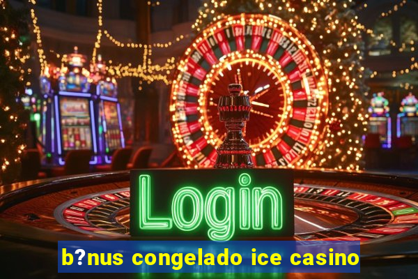 b?nus congelado ice casino