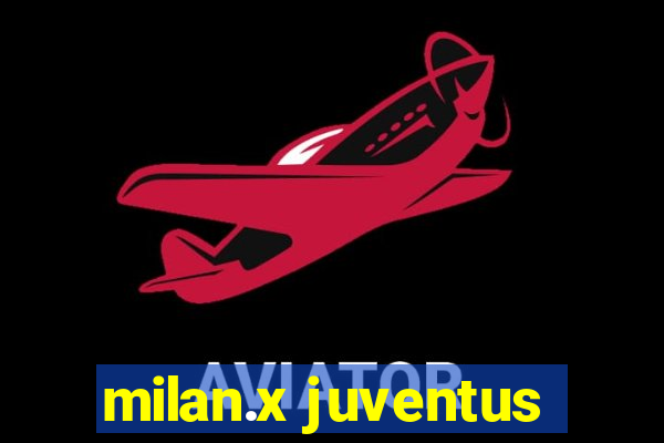 milan.x juventus