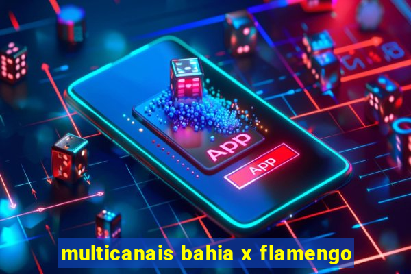 multicanais bahia x flamengo