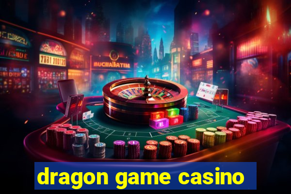 dragon game casino