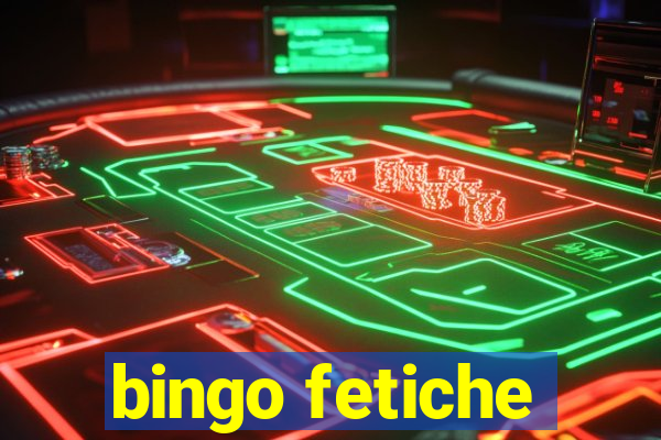 bingo fetiche