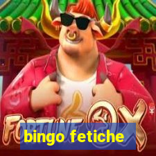 bingo fetiche