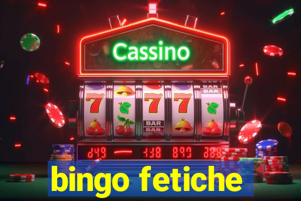 bingo fetiche