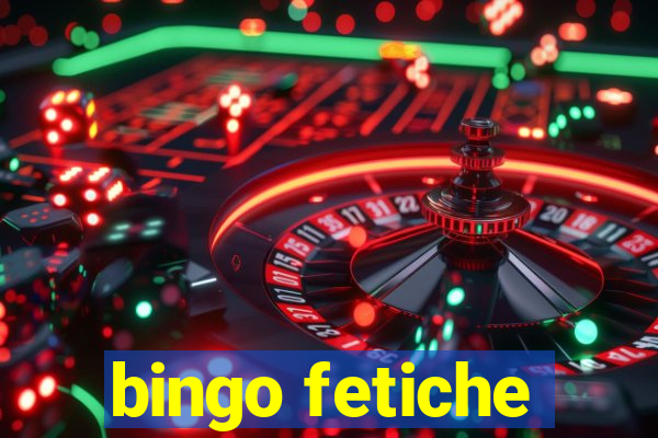 bingo fetiche