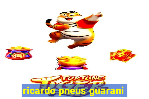 ricardo pneus guarani