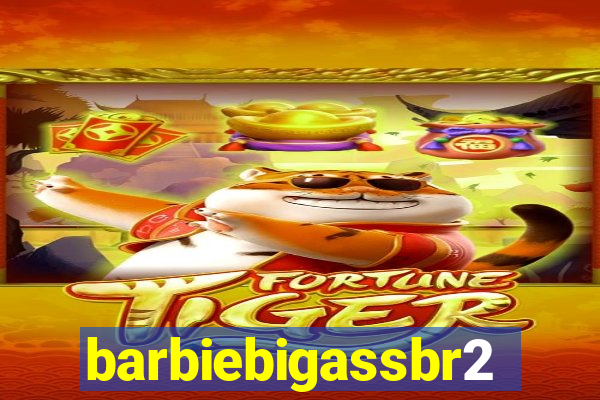 barbiebigassbr2