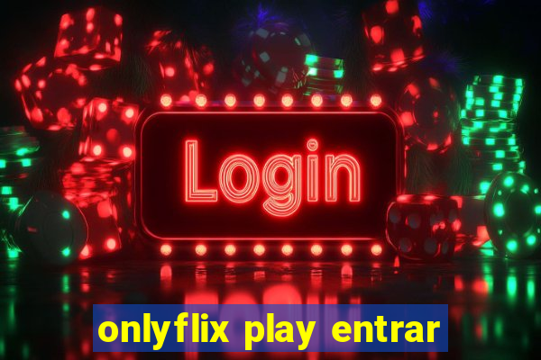 onlyflix play entrar