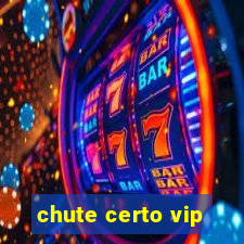 chute certo vip