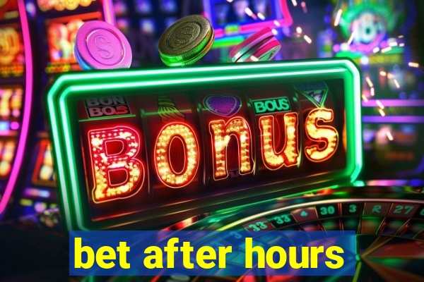 bet after hours