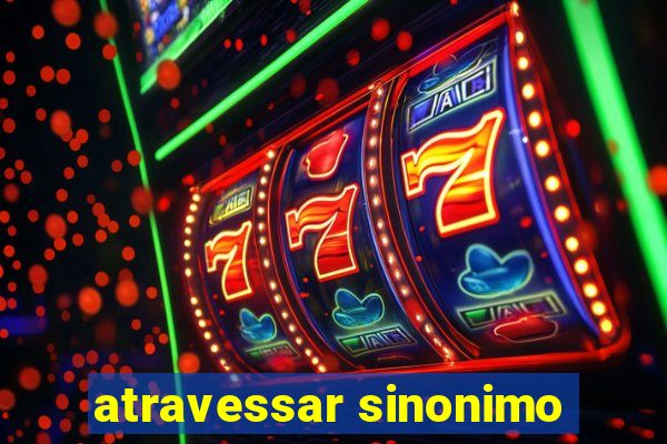 atravessar sinonimo