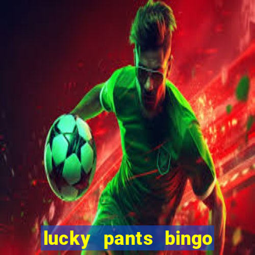 lucky pants bingo welcome bonus