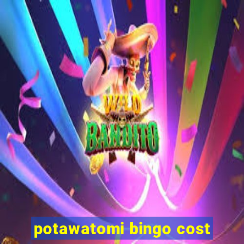 potawatomi bingo cost