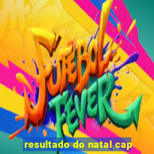 resultado do natal cap