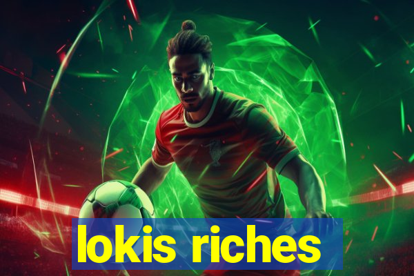 lokis riches