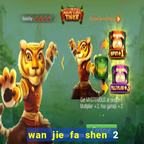 wan jie fa shen 2 temporada ep 1