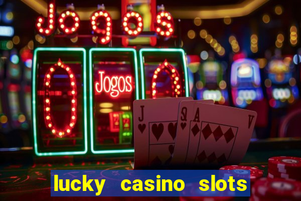 lucky casino slots win money