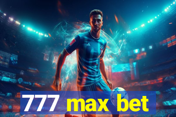 777 max bet