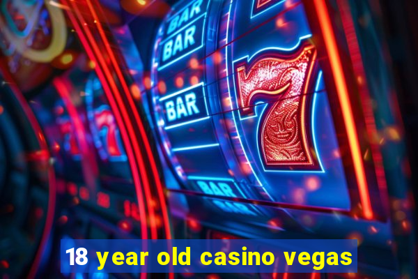 18 year old casino vegas