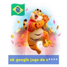 ok google jogo de c****