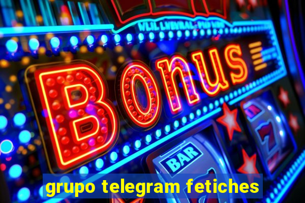 grupo telegram fetiches