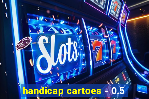 handicap cartoes - 0.5